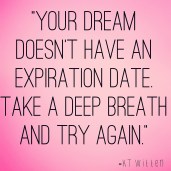 your-dream-doesnt-have-an-expiraiton-date-take-a-deep-breath-and-try-again-kt-witten-inspirational-quote-julie-flyagre-narcolepsy-blogger