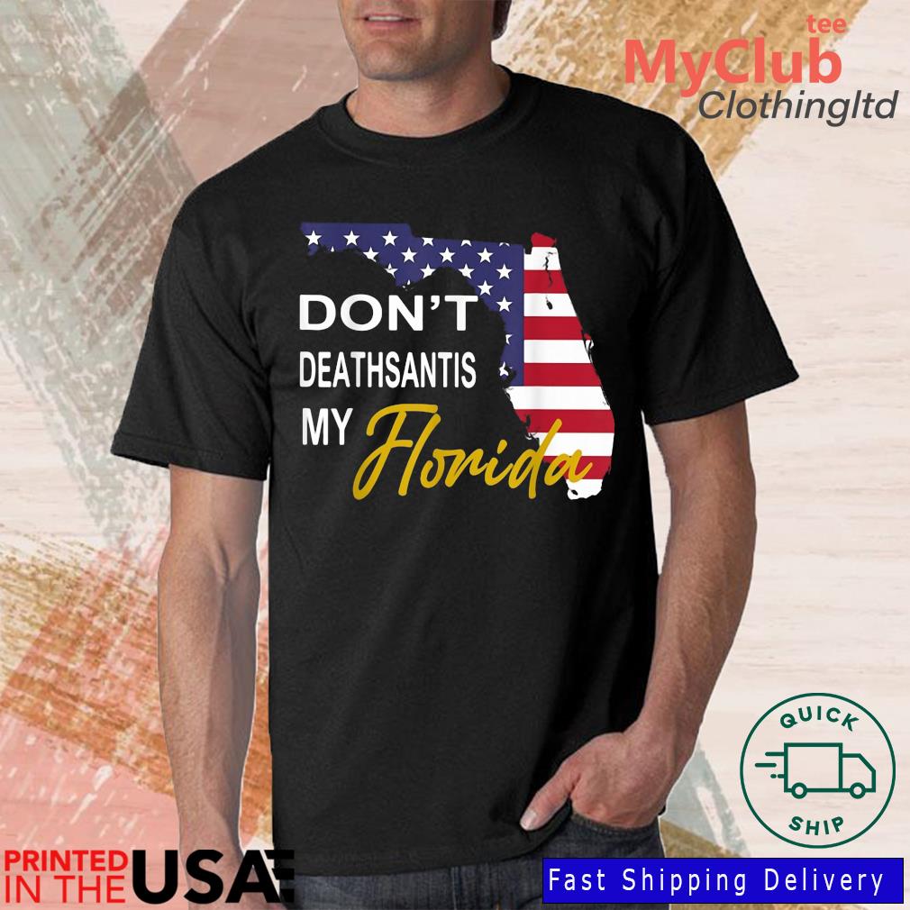 dont-deathsantis-my-florida-funny-patriotic-anti-desantis-shirt-Man-Shirt