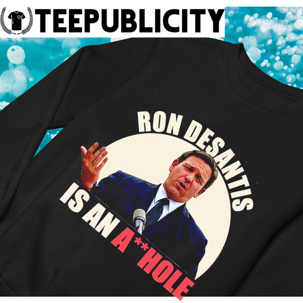 ron-desantis-is-an-asshole-dont-vote-him-2022-shirt-sweater