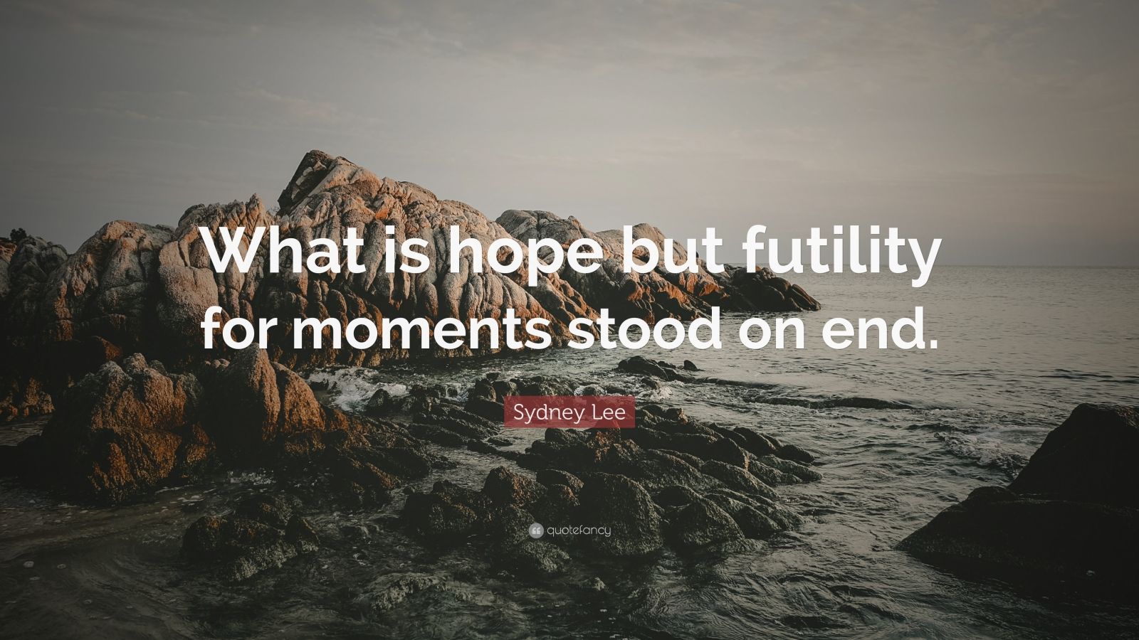2813565-Sydney-Lee-Quote-What-is-hope-but-futility-for-moments-stood-on